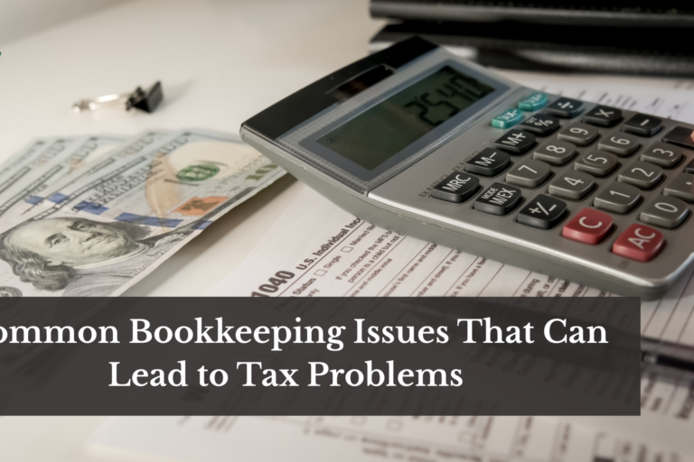 Common Bookkeeping Issues That Can Lead to Tax Problems — And How Your CPA Helps