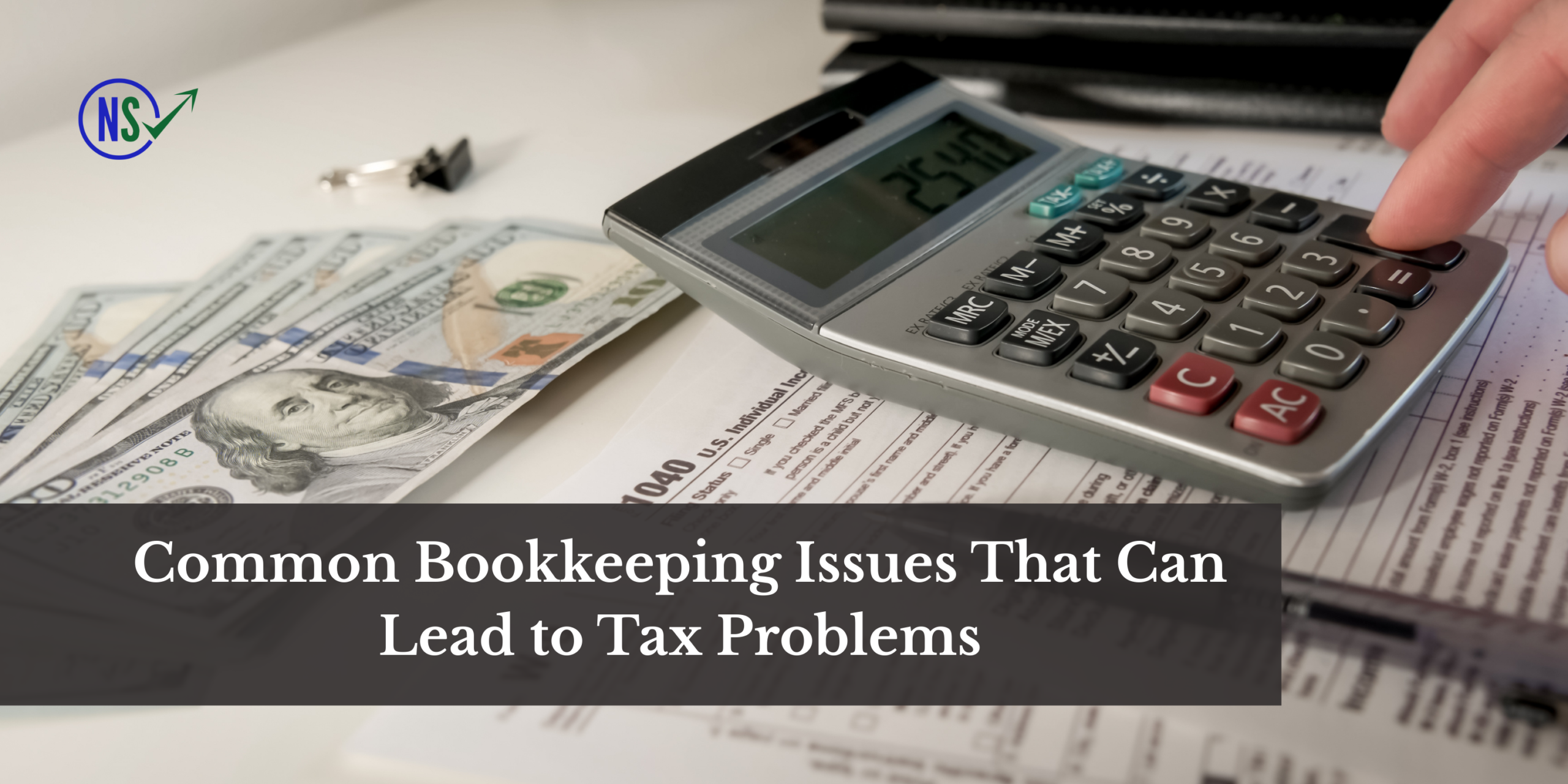 Common Bookkeeping Issues That Can Lead to Tax Problems — And How Your CPA Helps Common Bookkeeping Issues That Can Lead to Tax Problems — And How Your CPA Helps