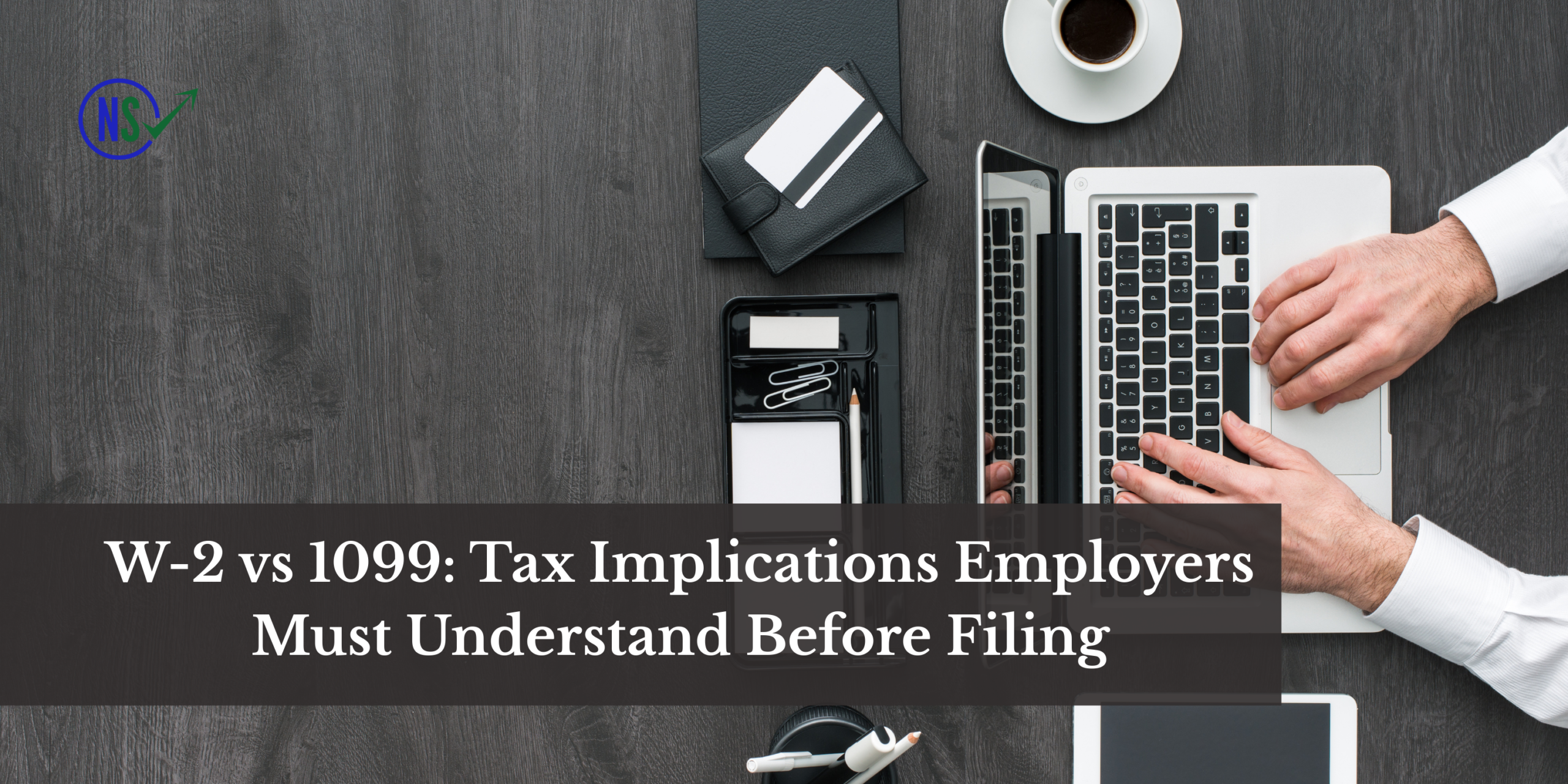 W-2 vs 1099: Tax Implications to Clarify Before Filing
