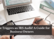 IRS Audits Explained: What Business Owners Should Know