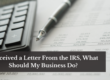 I Received a Letter from the IRS: What to Do and How to Respond