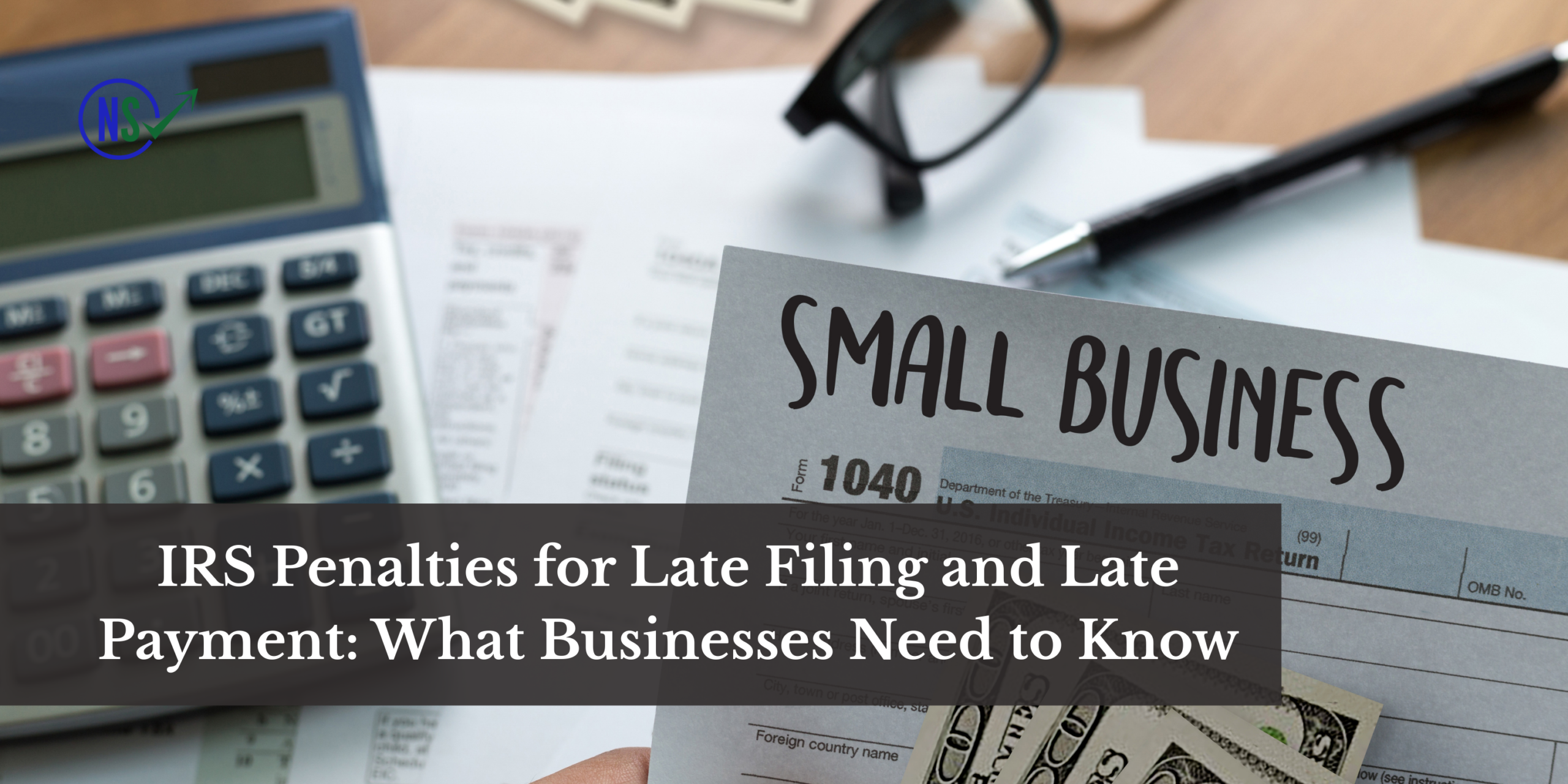 11 A Breakdown on IRS Penalties for Late Filings and Payments